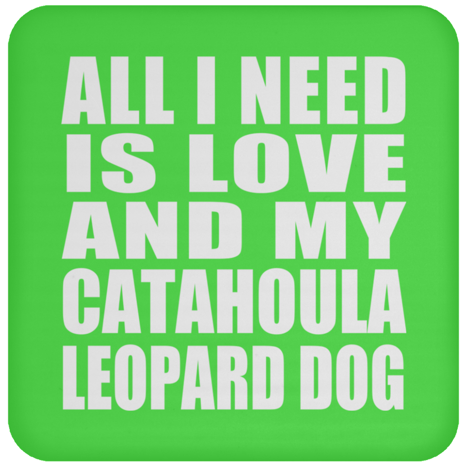 All I Need Is Love And My Catahoula Leopard Dog - Drink Coaster