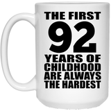92nd Birthday First 92 Years of Childhood Are The Hardest - 15oz Coffee Mug