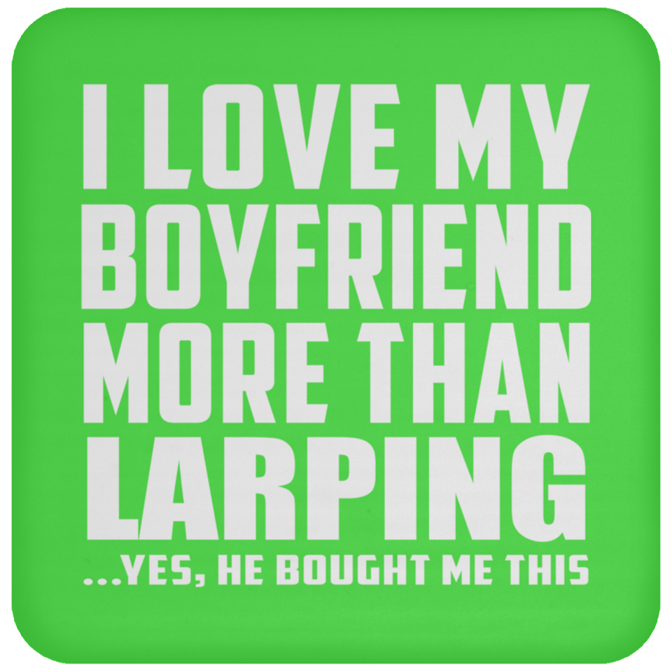 I Love My Boyfriend More Than Larping - Drink Coaster