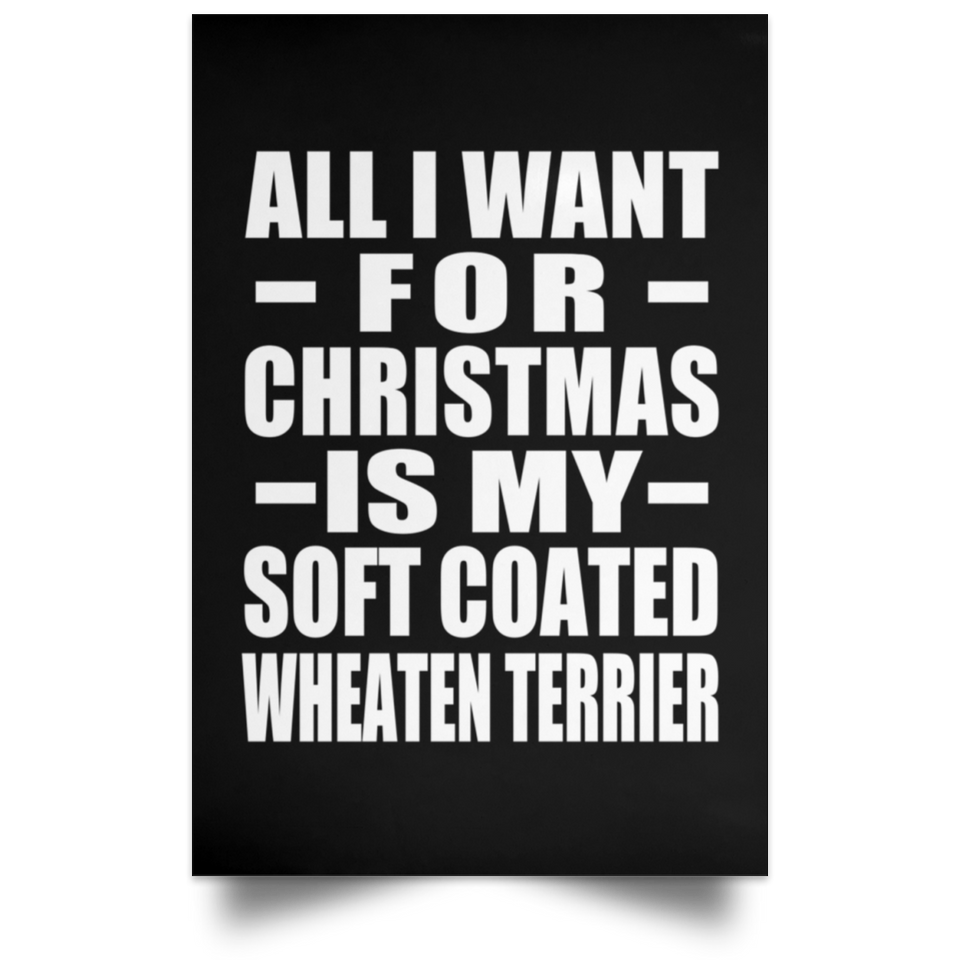 All I Want For Christmas Is My Soft Coated Wheaten Terrier - Poster Portrait