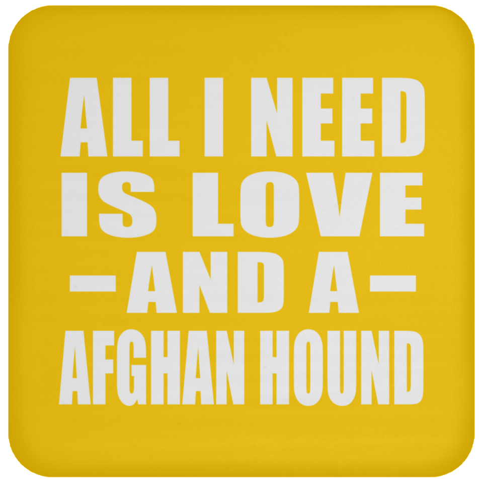 All I Need Is Love And A Afghan Hound - Drink Coaster