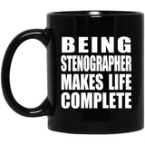 Being Stenographer Makes Life Complete - 11oz Coffee Mug Black