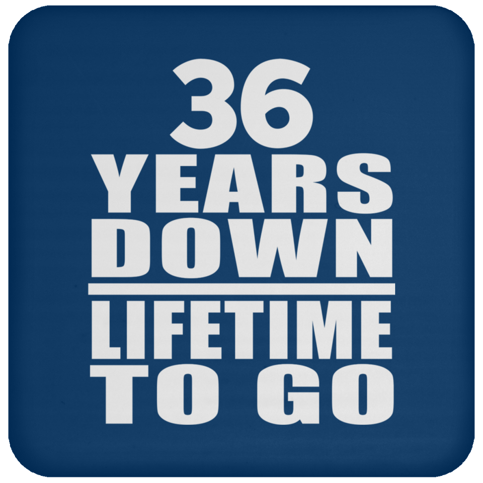 36th Anniversary 36 Years Down Lifetime To Go - Drink Coaster