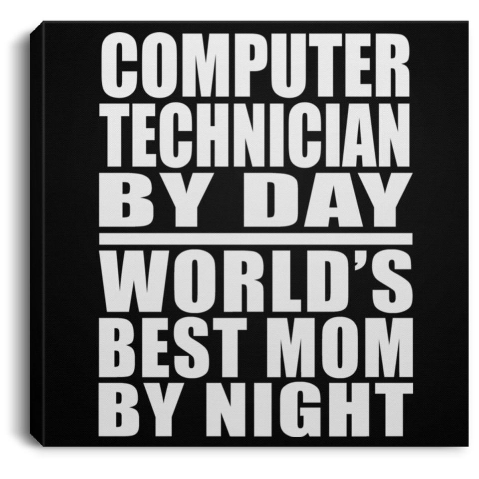 Computer Technician By Day World's Best Mom By Night - Canvas Square