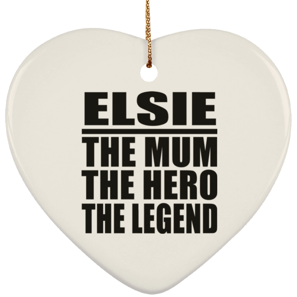 Elsie The Mum The Hero The Legend - Heart Ornament