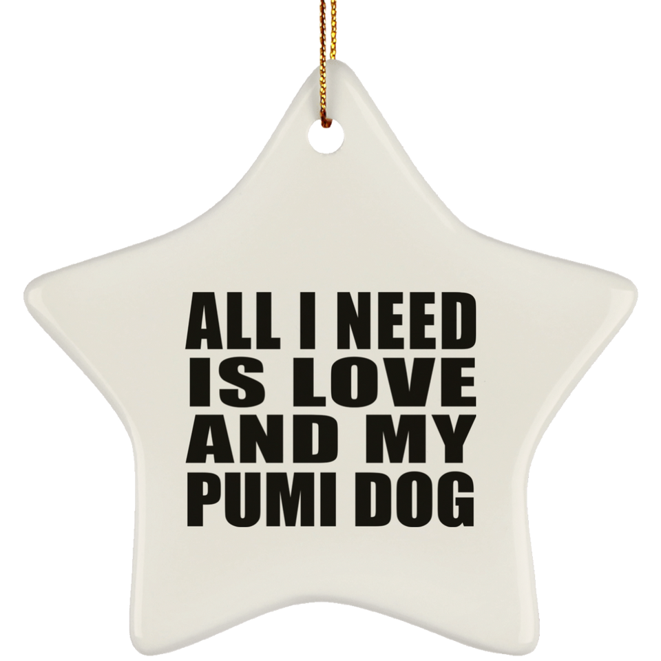 All I Need Is Love And My Pumi Dog - Star Ornament