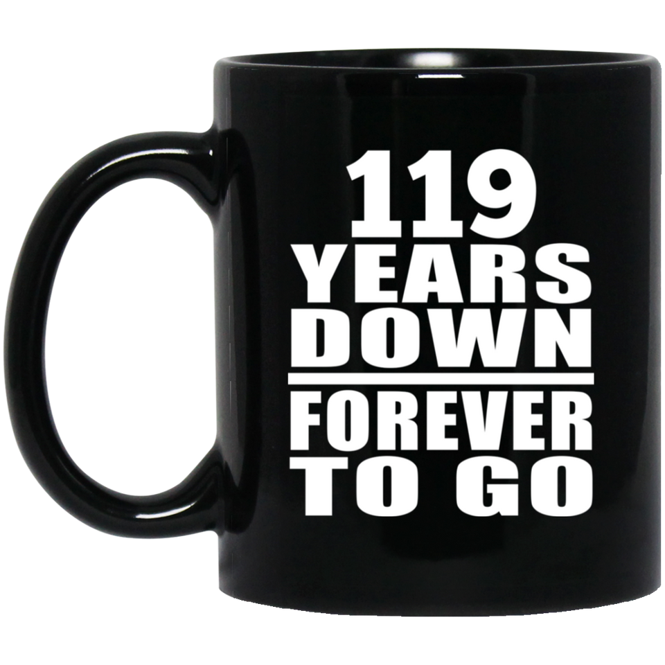 119th Anniversary 119 Years Down Forever to Go - 11oz Coffee Mug Black