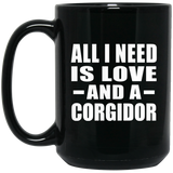 All I Need Is Love And A Corgidor - 15 Oz Coffee Mug Black