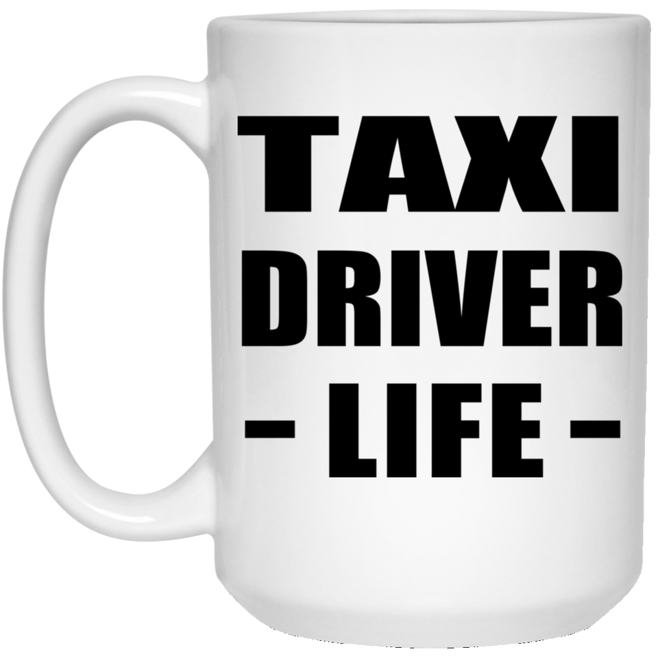 Taxi Driver Life - 15oz Coffee Mug