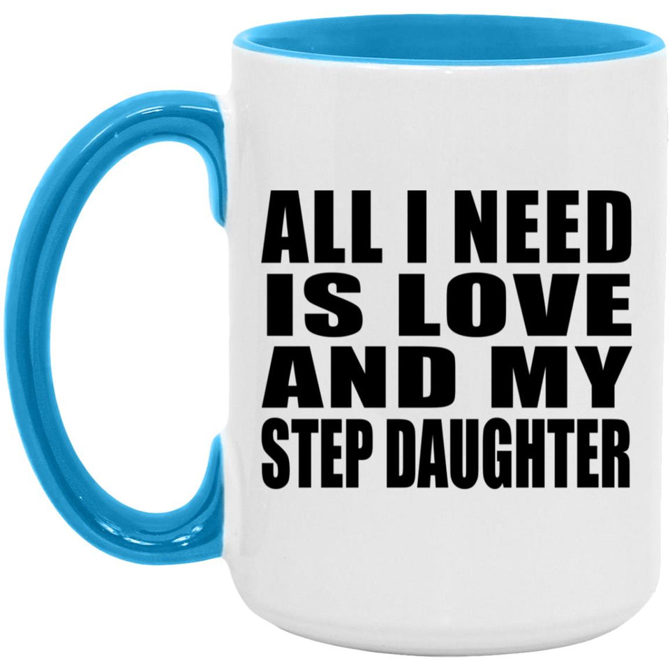 All I Need Is Love And My Step Daughter - 15oz Accent Mug Blue