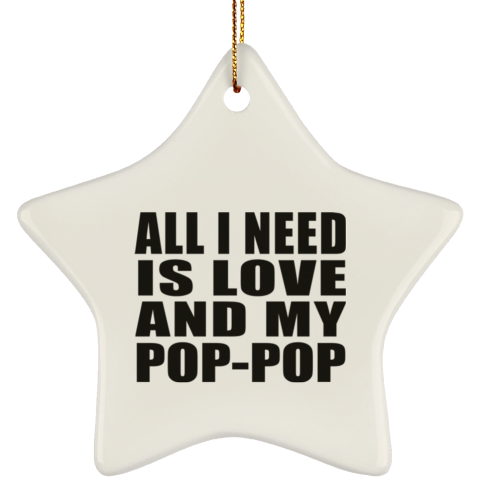 All I Need Is Love And My Pop-Pop - Star Ornament