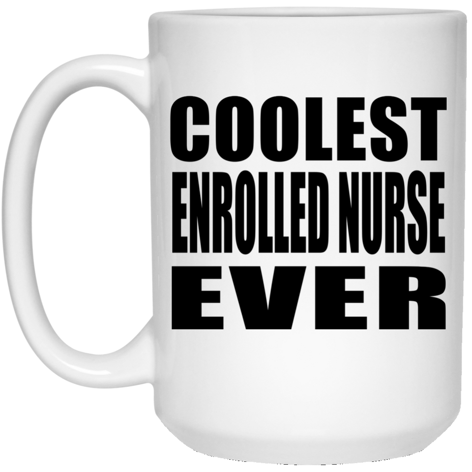 Coolest Enrolled Nurse Ever - 15 Oz Coffee Mug