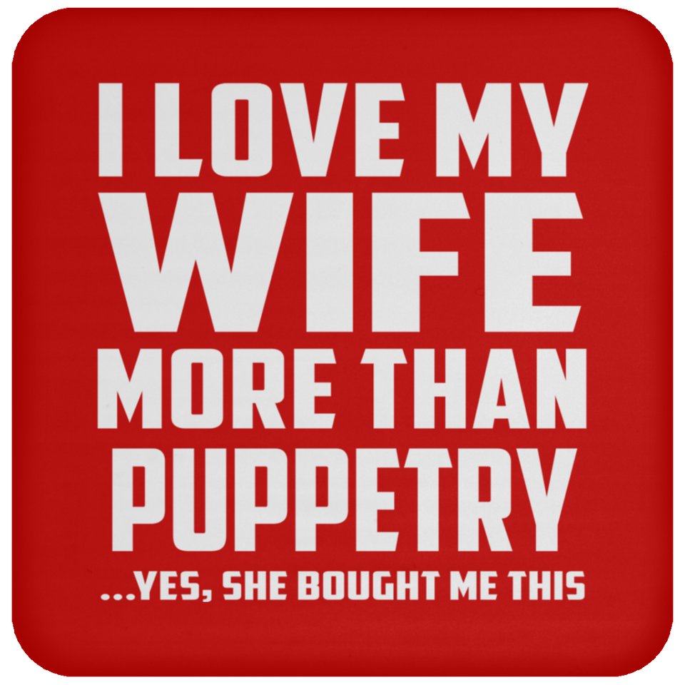 I Love My Wife More Than Puppetry - Drink Coaster