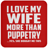 I Love My Wife More Than Puppetry - Drink Coaster
