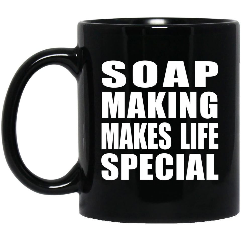 Soap Making Makes Life Special - 11oz Coffee Mug Black