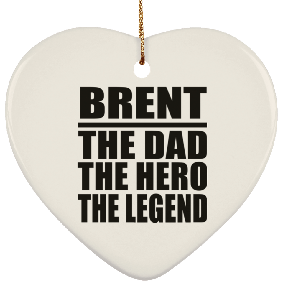 Brent The Dad The Hero The Legend - Heart Ornament