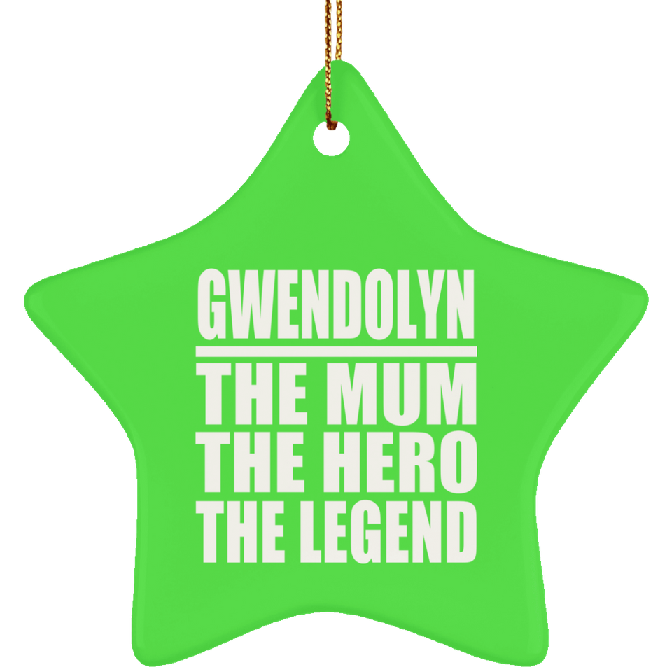 Gwendolyn The Mum The Hero The Legend - Star Ornament