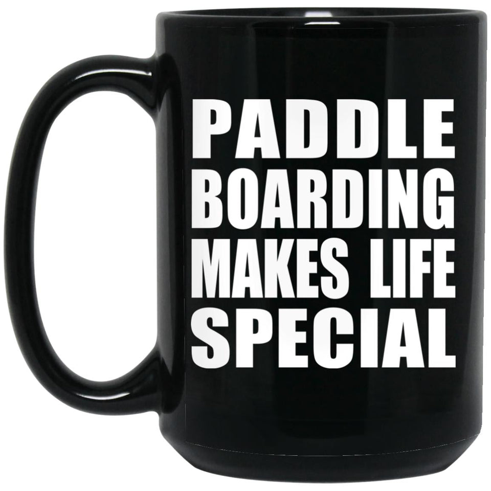 Paddle Boarding Makes Life Special - 15oz Coffee Mug Black