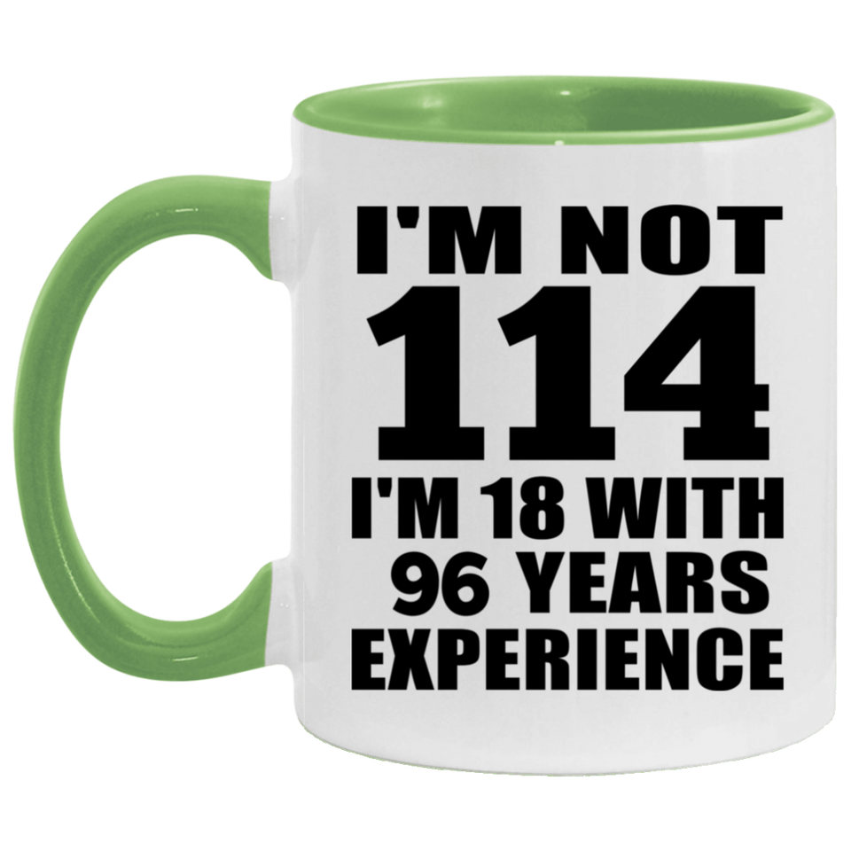 114th Birthday I'm Not 114 I'm 18 With 96 Years Experience - 11oz Accent Mug Green