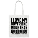 I Love My Boyfriend More Than Tenor Trombone - Tote Bag White