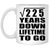 15th Anniversary Square Root of 225 Years Lifetime To Go - 11oz Coffee Mug