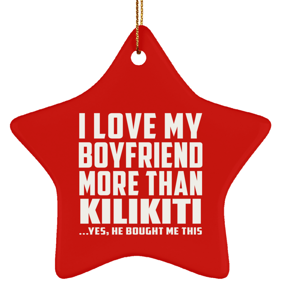 I Love My Boyfriend More Than Kilikiti - Star Ornament