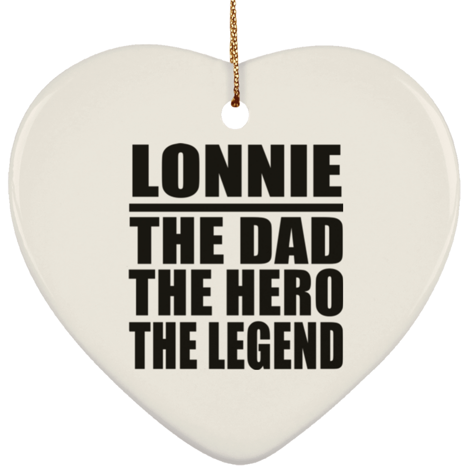 Lonnie The Dad The Hero The Legend - Heart Ornament