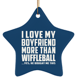 I Love My Boyfriend More Than Wiffleball - Star Ornament