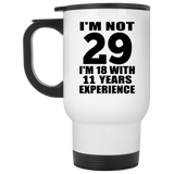 29th Birthday I'm Not 29 I'm 18 With 11 Years Experience - White Travel Mug