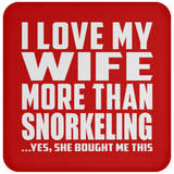 I Love My Wife More Than Snorkeling - Drink Coaster