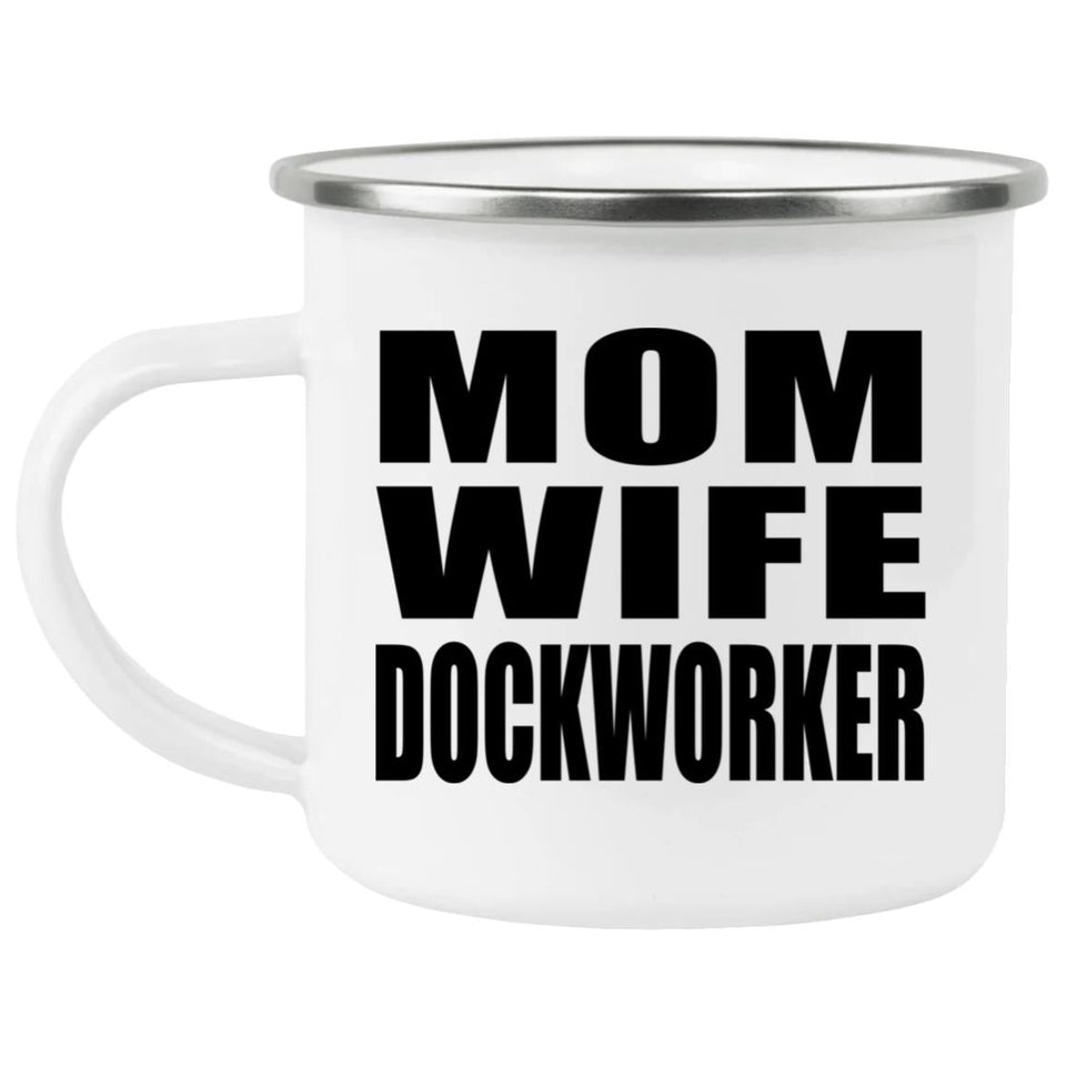 Mom Wife Dockworker - 12oz Camping Mug
