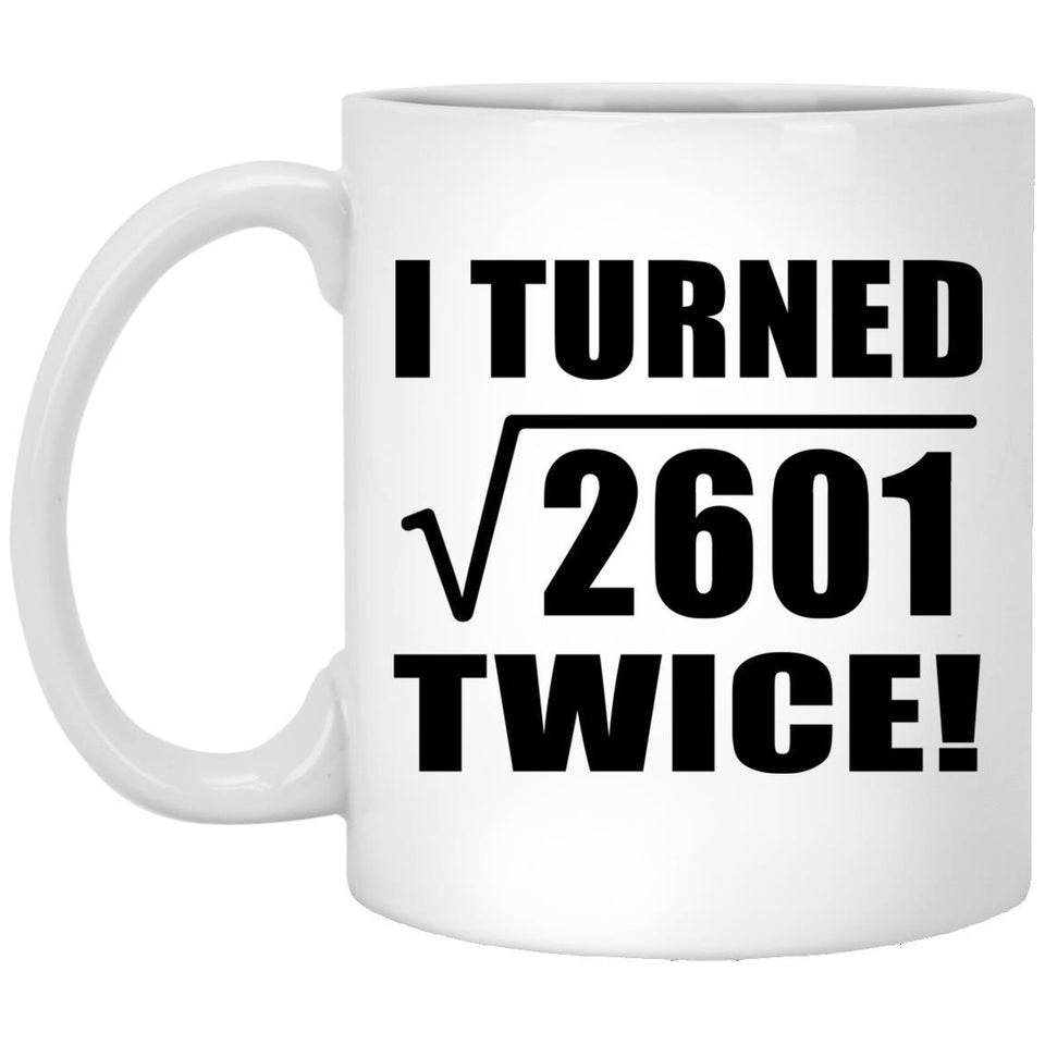 102nd Birthday I Turned Square Root of 2601 Twice - 11oz Coffee Mug