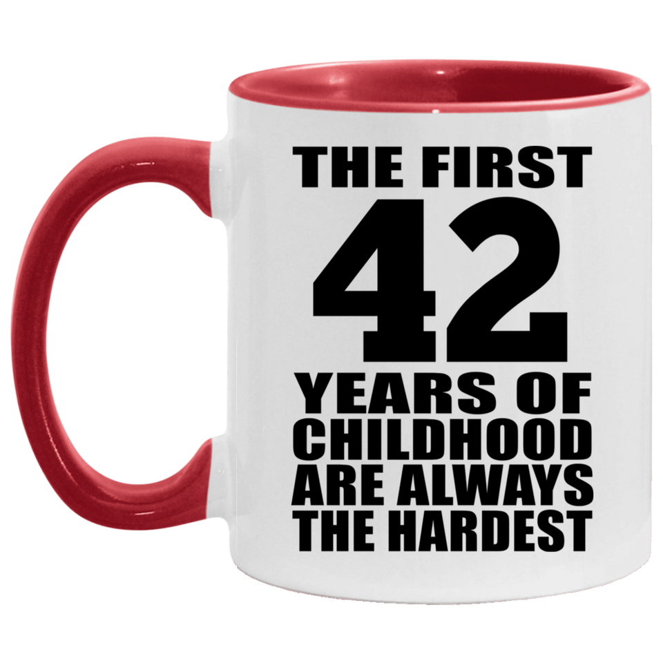 42nd Birthday First 42 Years of Childhood Are The Hardest - 11oz Accent Mug Red