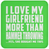 I Love My Girlfriend More Than Hammer Throwing - Drink Coaster