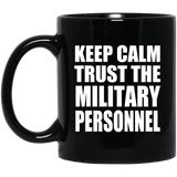 Keep Calm and Trust The Military Personnel - 11oz Coffee Mug Black