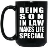 Being Son In Law Makes Life Special - 15oz Coffee Mug Black