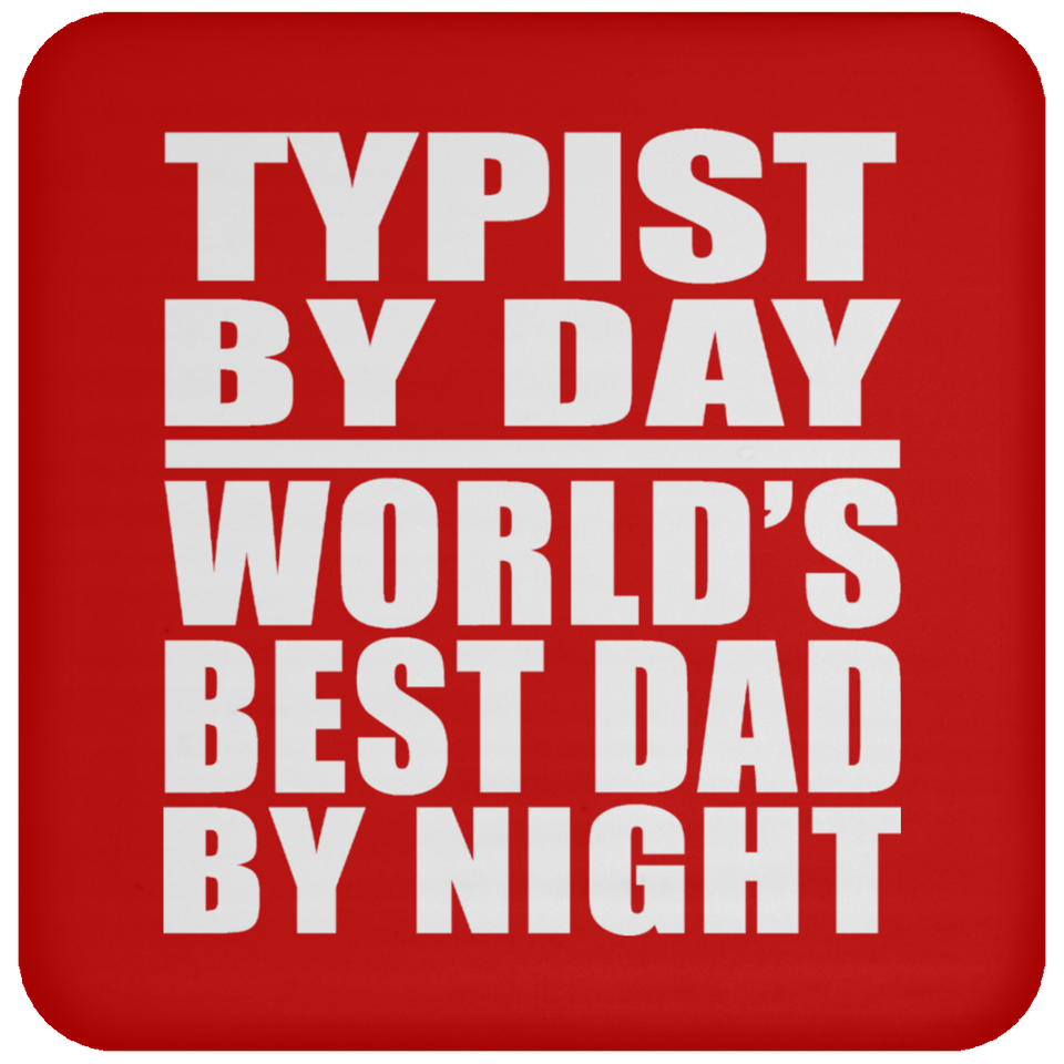 Typist By Day World's Best Dad By Night - Drink Coaster