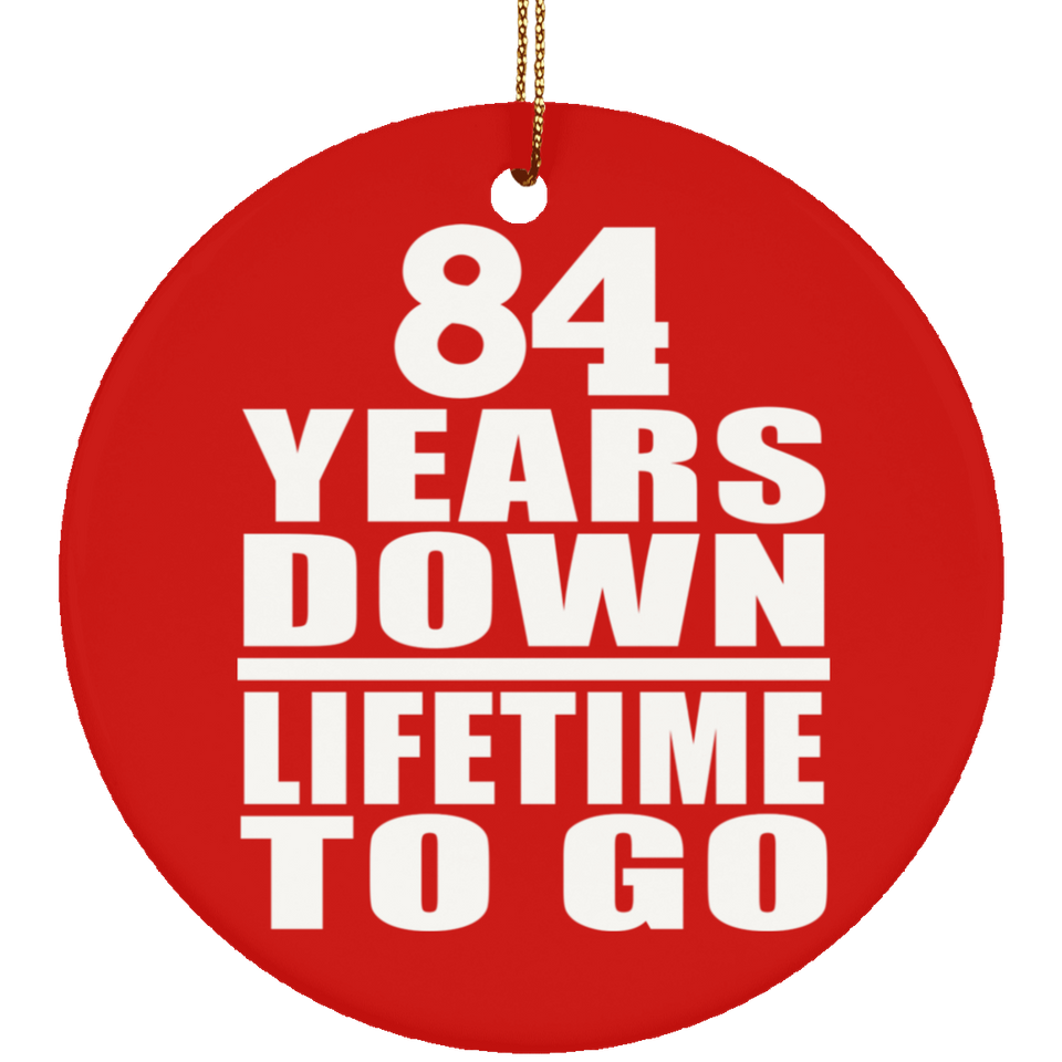 84th Anniversary 84 Years Down Lifetime To Go - Circle Ornament