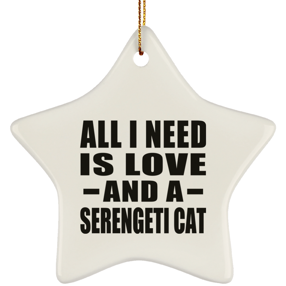 All I Need Is Love And A Serengeti Cat - Star Ornament