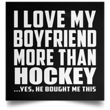 I Love My Boyfriend More Than Hockey - Poster Square