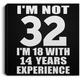 32nd Birthday I'm Not 32 I'm 18 With 14 Years Experience - Canvas Square