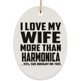 I Love My Wife More Than Harmonica - Oval Ornament