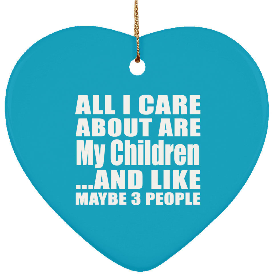 All I Care About Is My Children - Heart Ornament