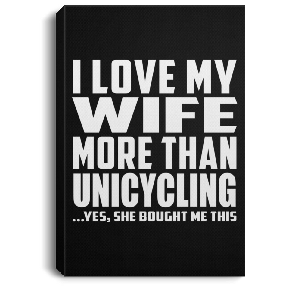 I Love My Wife More Than Unicycling - Canvas Portrait