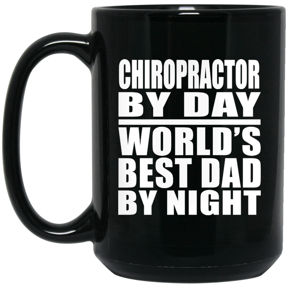 Chiropractor By Day World's Best Dad By Night - 15 Oz Coffee Mug Black
