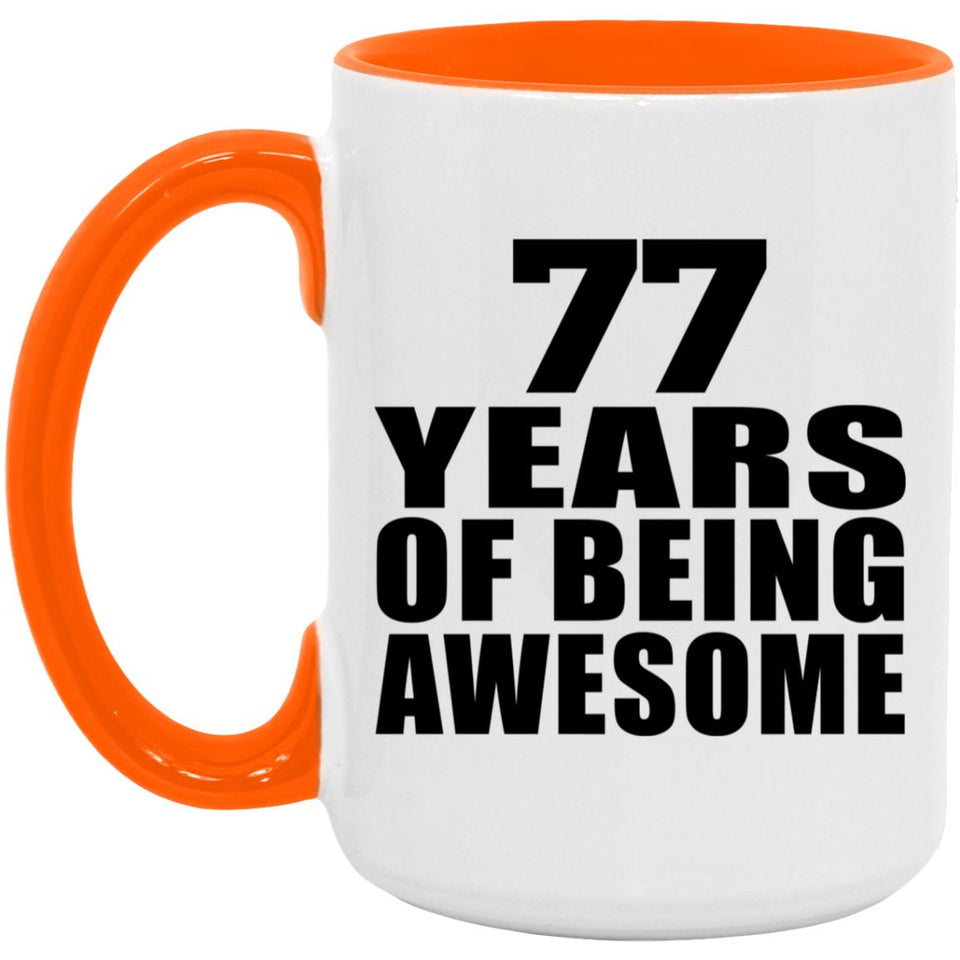 77th Birthday 77 Years Of Being Awesome - 15oz Accent Mug Orange