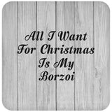All I Want For Christmas Is My Borzoi - Drink Coaster F