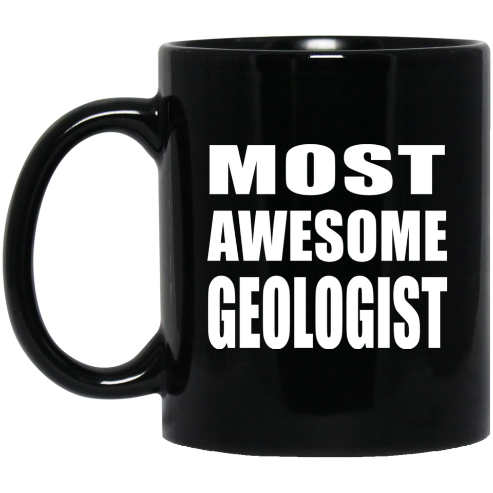Most Awesome Geologist - 11 Oz Coffee Mug Black