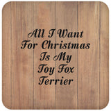 All I Want For Christmas Is My Toy Fox Terrier - Drink Coaster C