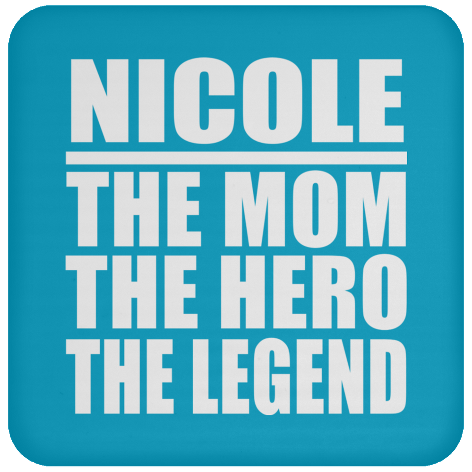 Nicole The Mom The Hero The Legend - Drink Coaster